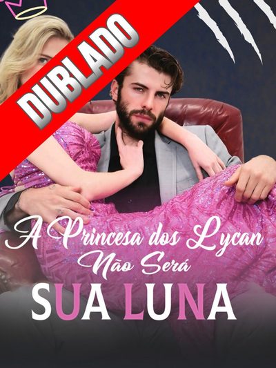 Capa da minissérie ♥️a Princesa dos Lycan Não Será Sua Luna♥️ Dublado