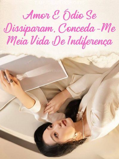 Capa da minissérie Amor e Ódio Se Dissiparam, Conceda-me Meia Vida de Indiferença