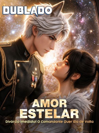 Capa da minissérie Amor Estelar Divórcio Imediato! o Comandante Quer Ela de Volta Dublado