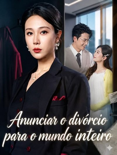 Capa da minissérie ANUNCIAR O DIVÓRCIO PARA O MUNDO INTEIRO From Betrayed Wife to Business Queen