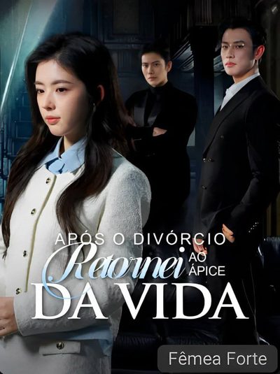 Capa da minissérie Após o Divórcio Retornei ao Àpice da Vida