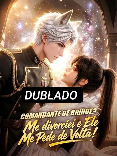 Capa da minissérie COMANDANTE DE BRINDE? ME DIVORCIEI E ELE ME PEDE DE VOLTA! Dublado