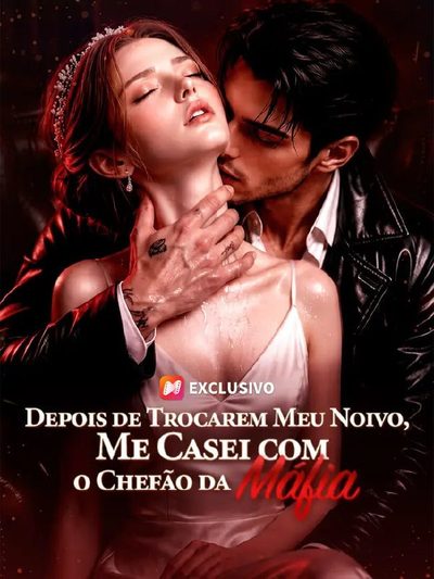 Capa da minissérie Depois de Trocarem Meu Noivo, Me Casei com o Chefe da Máfia