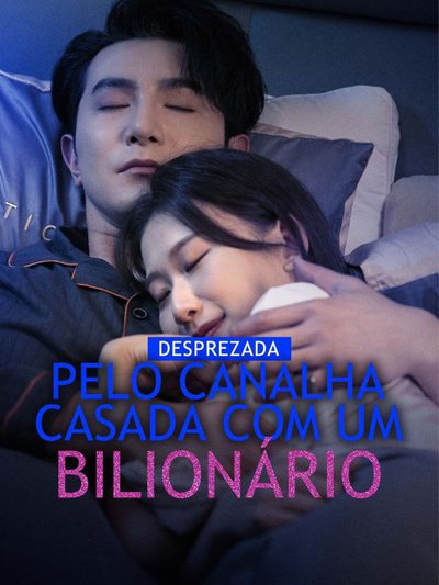 Capa da minissérie Desprezada Pelo Canalha Casada com um Bilionário Legendado