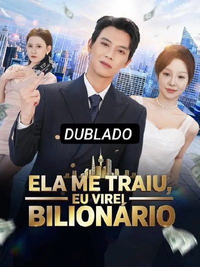 Capa da minissérie Ela Me Traiu, Eu Virei Bilionário - Dublado