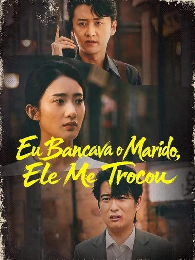 Capa da minissérie Eu Bancava o Marido Ele Me Trocou