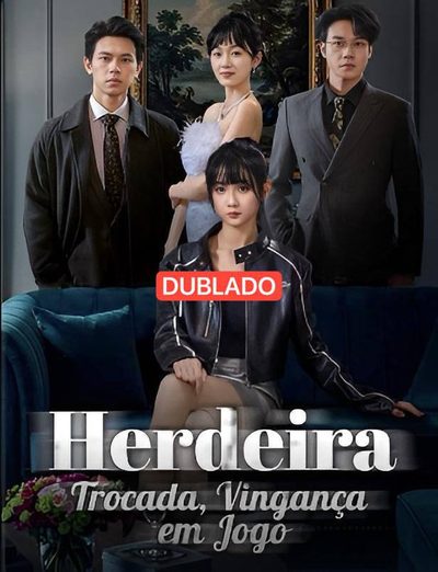 Capa da minissérie Herdeira Trocada, Vingança em Jogo Dublado