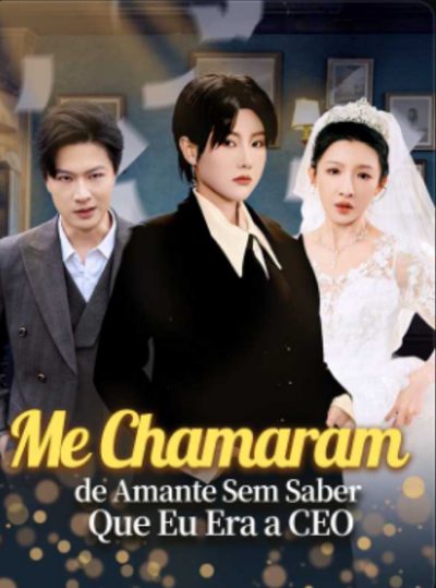 Capa da minissérie Me Chamaram de Amante Sem Saber que Eu Era a CEO