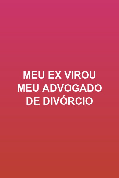 Capa da minissérie Meu Ex Virou Meu Advogado de Divórcio