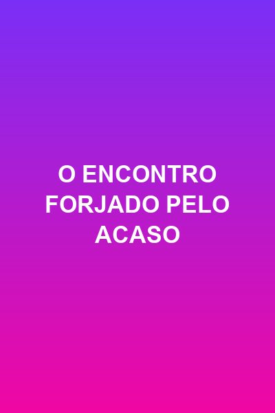Capa da minissérie O Encontro Forjado Pelo Acaso