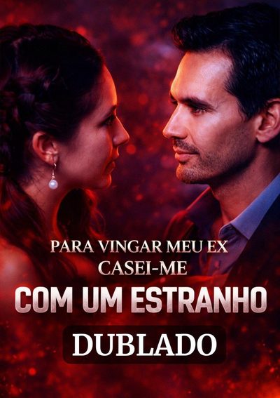 Capa da minissérie Para Vingar Meu Ex Casei-me com um Estranho Dublado