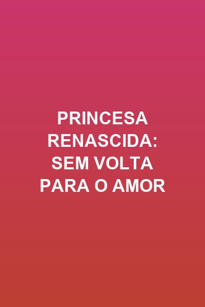 Capa da minissérie Princesa Renascida: Sem Volta para o Amor