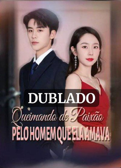 Capa da minissérie Queimando de Paixão Pelo Homem que Ela Amava Legendado