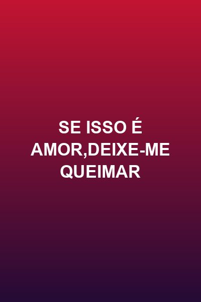 Capa da minissérie Se Isso É Amor,deixe-me Queimar