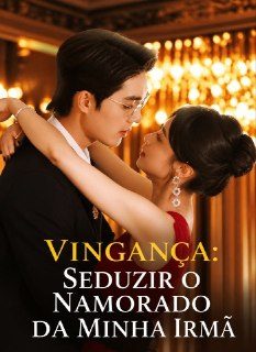 Capa da minissérie Vingança: Seduzir o Namorado da Minha Irmã